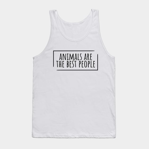 Animals are the best people funny Tank Top by RedYolk